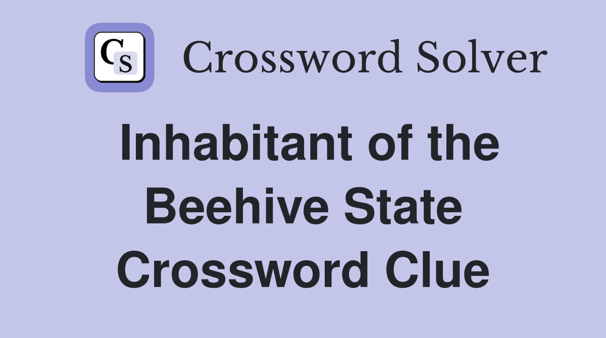Inhabitant of the Beehive State Crossword Clue Answers Crossword Solver